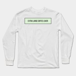 Extra Large Coffee Lover - Coffee Quotes Long Sleeve T-Shirt